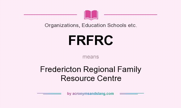 What does FRFRC mean? It stands for Fredericton Regional Family Resource Centre