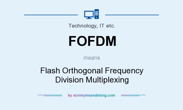 What does FOFDM mean? It stands for Flash Orthogonal Frequency Division Multiplexing