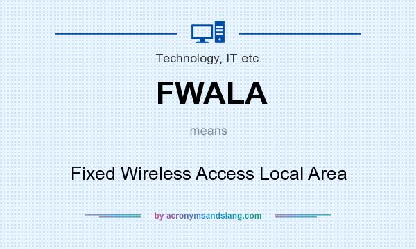 What does FWALA mean? It stands for Fixed Wireless Access Local Area