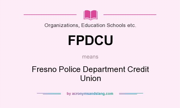 What does FPDCU mean? It stands for Fresno Police Department Credit Union