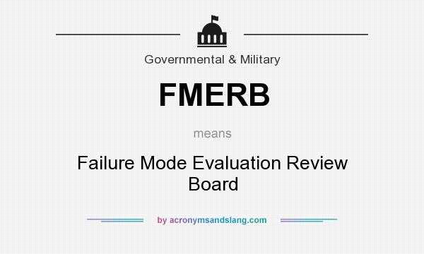 What does FMERB mean? It stands for Failure Mode Evaluation Review Board