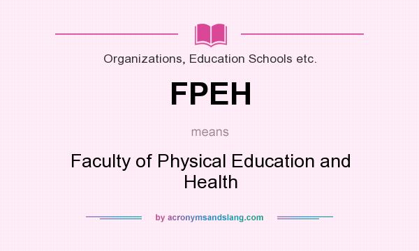 What does FPEH mean? It stands for Faculty of Physical Education and Health