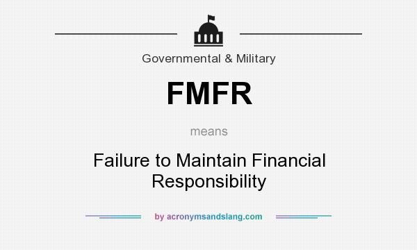 What does FMFR mean? It stands for Failure to Maintain Financial Responsibility