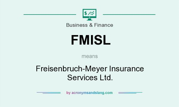 What does FMISL mean? It stands for Freisenbruch-Meyer Insurance Services Ltd.
