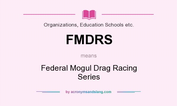 What does FMDRS mean? It stands for Federal Mogul Drag Racing Series