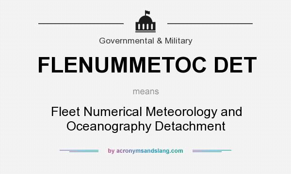 What does FLENUMMETOC DET mean? It stands for Fleet Numerical Meteorology and Oceanography Detachment
