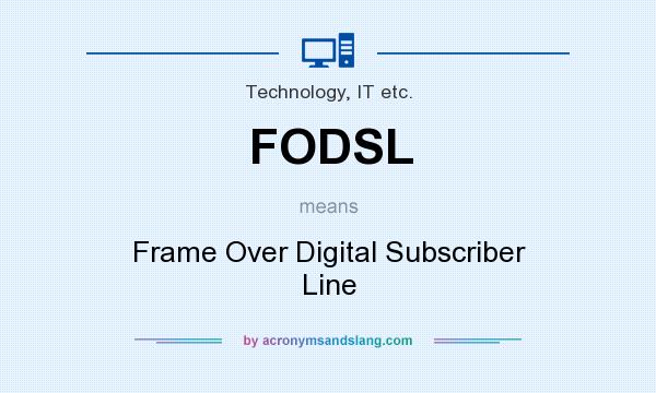 What does FODSL mean? It stands for Frame Over Digital Subscriber Line