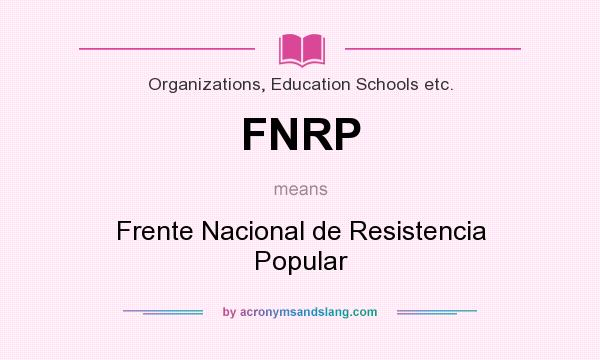 What does FNRP mean? It stands for Frente Nacional de Resistencia Popular