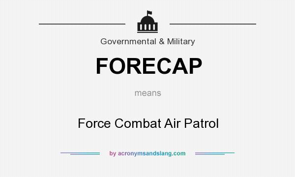 What does FORECAP mean? It stands for Force Combat Air Patrol
