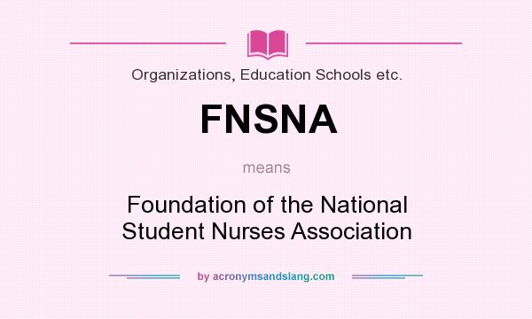 What does FNSNA mean? It stands for Foundation of the National Student Nurses Association