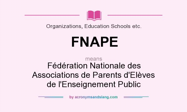 What does FNAPE mean? It stands for Fédération Nationale des Associations de Parents d`Elèves de l`Enseignement Public