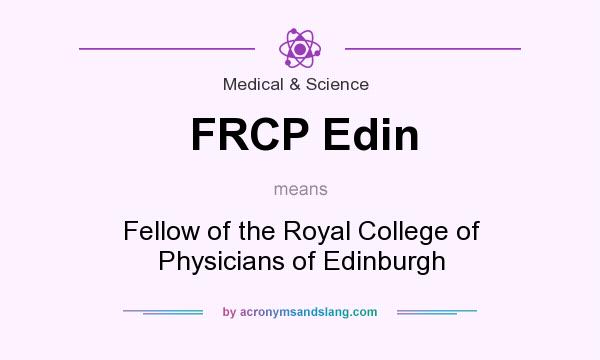 What does FRCP Edin mean? It stands for Fellow of the Royal College of Physicians of Edinburgh