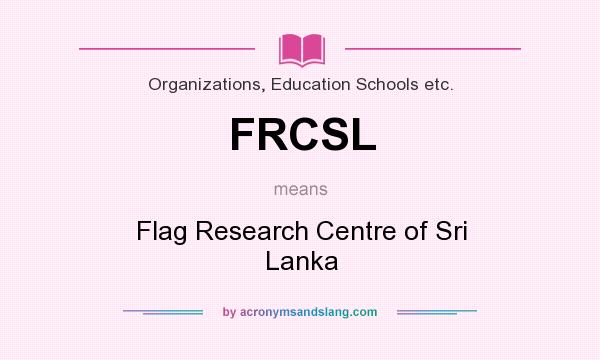 What does FRCSL mean? It stands for Flag Research Centre of Sri Lanka
