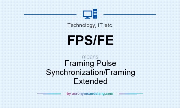 What does FPS/FE mean? It stands for Framing Pulse Synchronization/Framing Extended