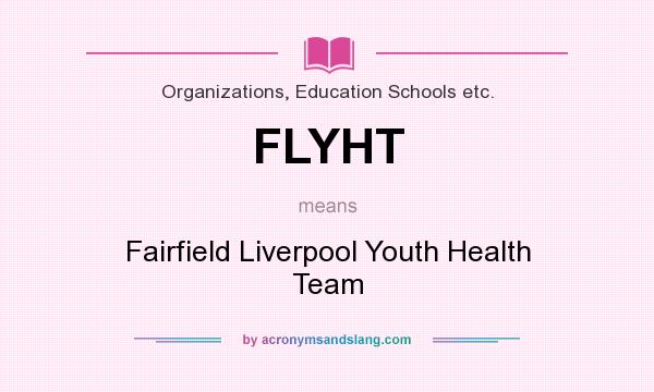 What does FLYHT mean? It stands for Fairfield Liverpool Youth Health Team