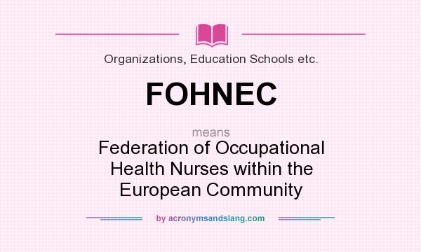 What does FOHNEC mean? It stands for Federation of Occupational Health Nurses within the European Community