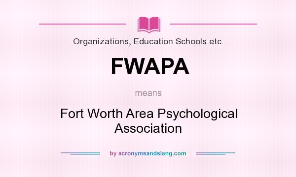 What does FWAPA mean? It stands for Fort Worth Area Psychological Association