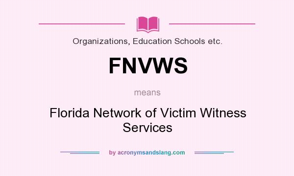 What does FNVWS mean? It stands for Florida Network of Victim Witness Services
