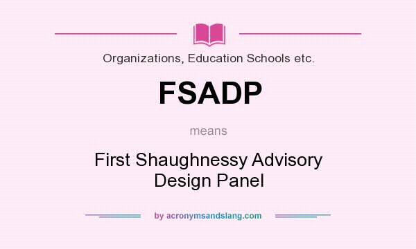 What does FSADP mean? It stands for First Shaughnessy Advisory Design Panel