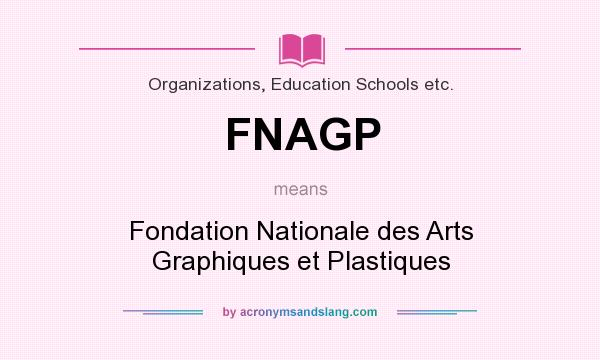 What does FNAGP mean? It stands for Fondation Nationale des Arts Graphiques et Plastiques