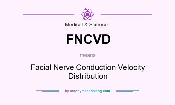 What does FNCVD mean? It stands for Facial Nerve Conduction Velocity Distribution