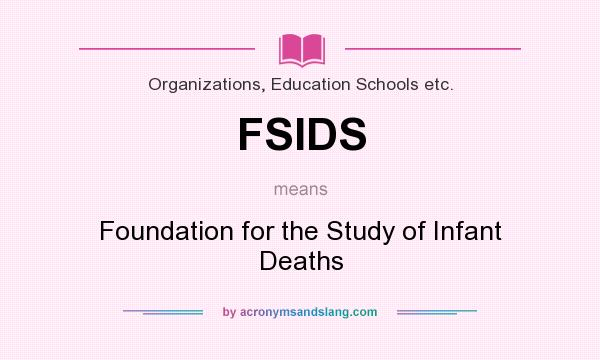 What does FSIDS mean? It stands for Foundation for the Study of Infant Deaths