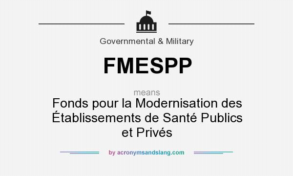 What does FMESPP mean? It stands for Fonds pour la Modernisation des Établissements de Santé Publics et Privés