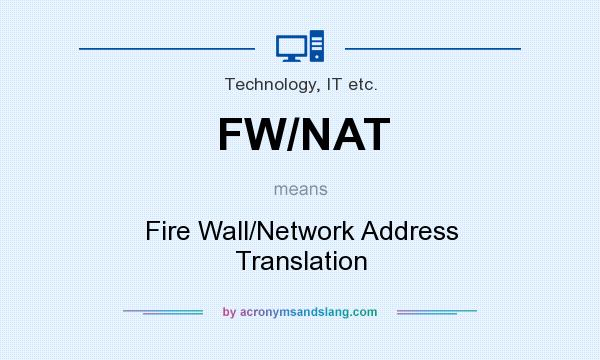 What does FW/NAT mean? It stands for Fire Wall/Network Address Translation