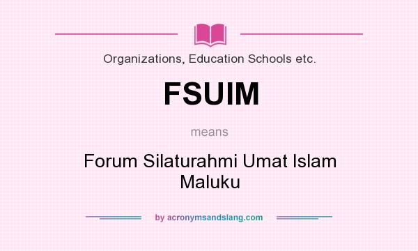 What does FSUIM mean? It stands for Forum Silaturahmi Umat Islam Maluku