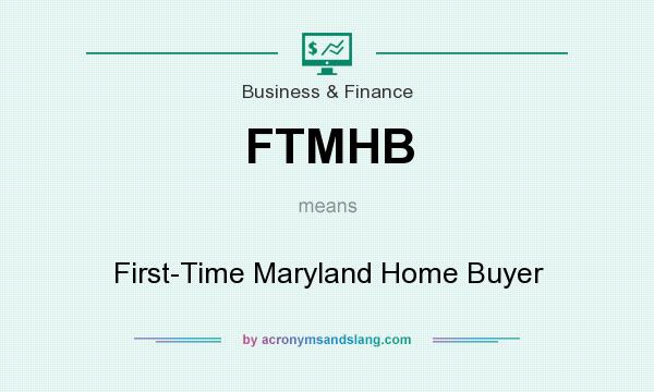 What does FTMHB mean? It stands for First-Time Maryland Home Buyer