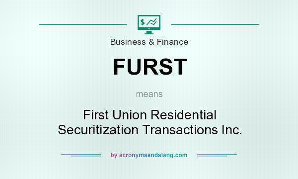 What does FURST mean? It stands for First Union Residential Securitization Transactions Inc.