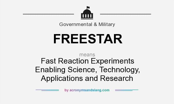 What does FREESTAR mean? It stands for Fast Reaction Experiments Enabling Science, Technology, Applications and Research