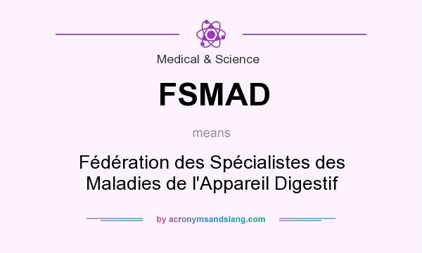 What does FSMAD mean? It stands for Fédération des Spécialistes des Maladies de l`Appareil Digestif