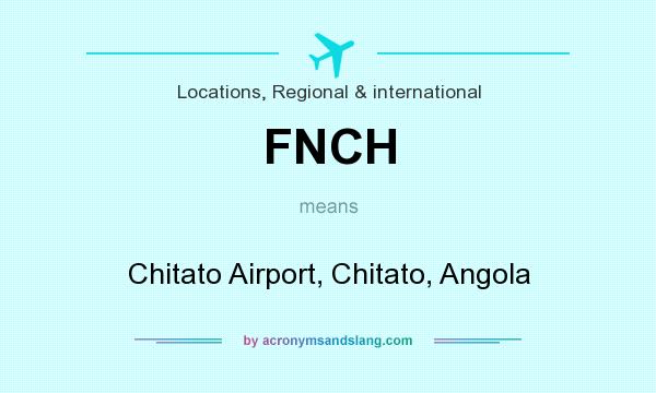 What does FNCH mean? It stands for Chitato Airport, Chitato, Angola