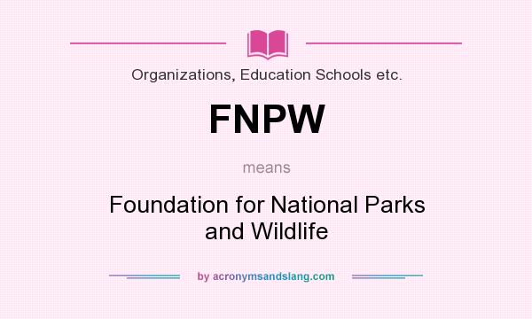 What does FNPW mean? It stands for Foundation for National Parks and Wildlife