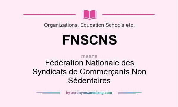 What does FNSCNS mean? It stands for Fédération Nationale des Syndicats de Commerçants Non Sédentaires