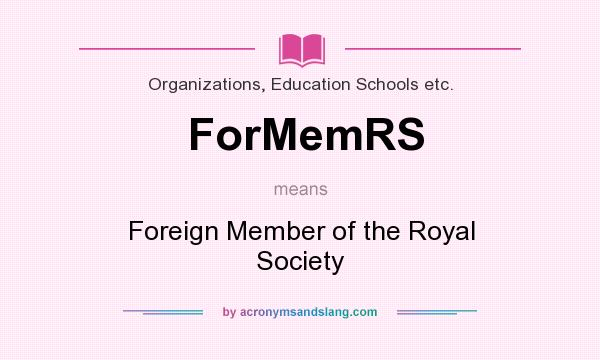 What does ForMemRS mean? It stands for Foreign Member of the Royal Society