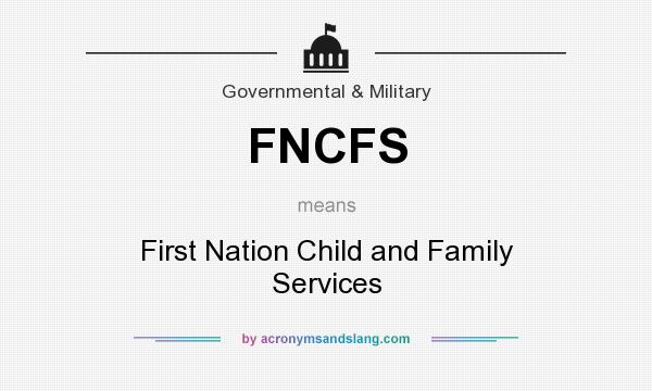 What does FNCFS mean? It stands for First Nation Child and Family Services
