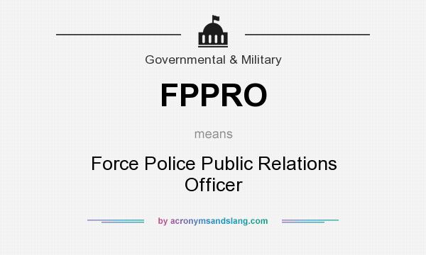 What does FPPRO mean? It stands for Force Police Public Relations Officer