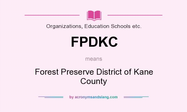 What does FPDKC mean? It stands for Forest Preserve District of Kane County