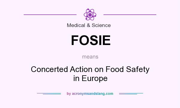 What does FOSIE mean? It stands for Concerted Action on Food Safety in Europe
