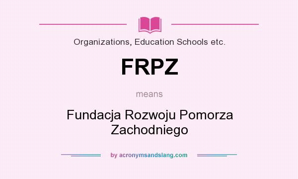 What does FRPZ mean? It stands for Fundacja Rozwoju Pomorza Zachodniego