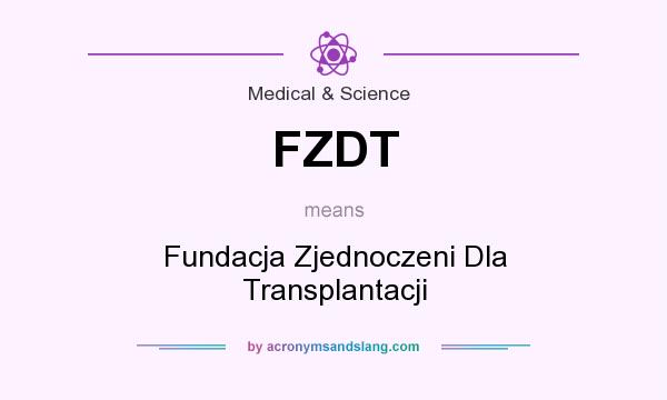 What does FZDT mean? It stands for Fundacja Zjednoczeni Dla Transplantacji