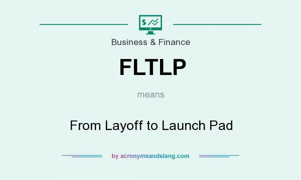 What does FLTLP mean? It stands for From Layoff to Launch Pad