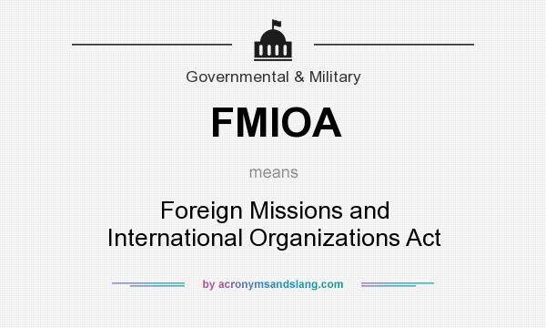 What does FMIOA mean? It stands for Foreign Missions and International Organizations Act