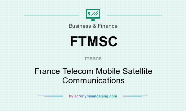 What does FTMSC mean? It stands for France Telecom Mobile Satellite Communications