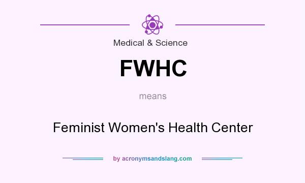 What does FWHC mean? It stands for Feminist Women`s Health Center