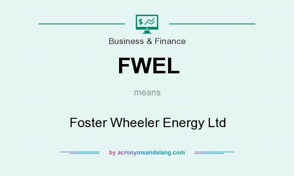 What does FWEL mean? It stands for Foster Wheeler Energy Ltd