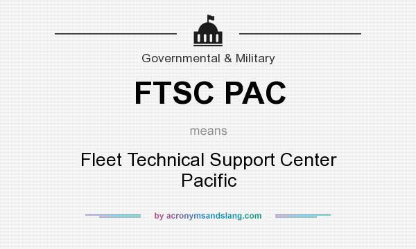 What does FTSC PAC mean? It stands for Fleet Technical Support Center Pacific