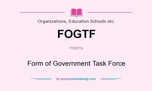 What does FOGTF mean? It stands for Form of Government Task Force